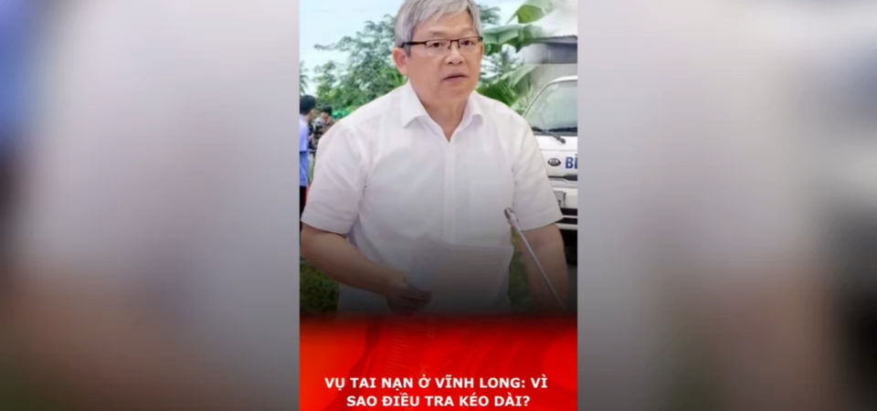 VỤ TAI NẠN Ở VĨNH LONG: VÌ SAO ĐIỀU TRA KÉO DÀI?