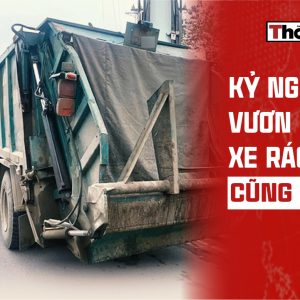 KỶ NGUYÊN VƯƠN MÌNH: XE RÁC CŨNG PHẠT!