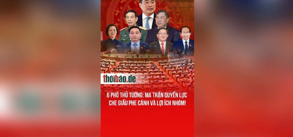 6 Phó Thủ tướng: Ma trận quyền lực che giấu phe cánh và lợi ích nhóm!