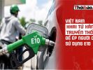 Việt Nam khai tử xăng truyền thống để ép người dân sử dụng E10