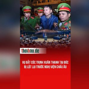 Vụ bắt cóc Trịnh Xuân Thanh tại Đức bị lật lại trước Nghị viện Châu Âu
