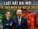 Luật đất đai mới: Bảo vệ thiên nhiên hay mở cửa cho dự án