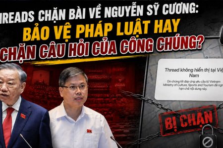 Threads chặn bài về Nguyễn Sỹ Cương: Bảo vệ pháp luật hay chặn câu hỏi của công chúng