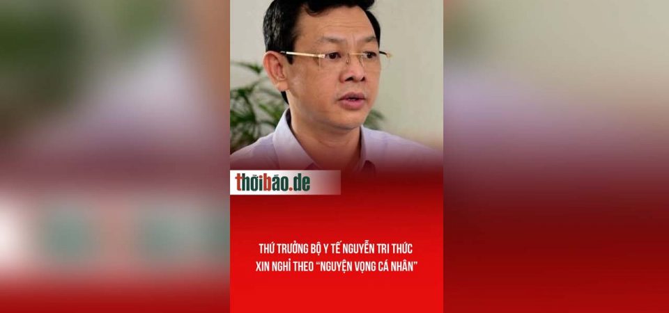 Thứ trưởng bộ y tế Nguyễn Tri Thức xin nghỉ theo “Nguyện vọng cá nhân”