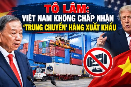 Tô Lâm: Việt Nam không chấp nhận ‚trung chuyển‘ hàng xuất khẩu