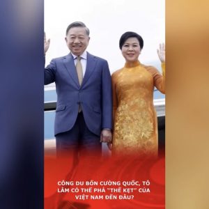 ในการเยือนสี่ประเทศมหาอำนาจครั้งนี้ โท ลัมจะสามารถช่วยเวียดนามหลุดพ้นจาก ‘ทางตัน’ ได้มากน้อยเพียงใด?