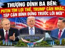 Thượng đỉnh ba bên: Putin tìm lợi thế, Trump cân nhắc, Tập Cận Bình đứng trước lời mời